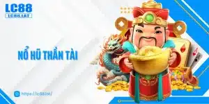 Nổ Hũ Thần Tài LC88 - Bí Quyết Săn Thưởng Từ Game Slot
